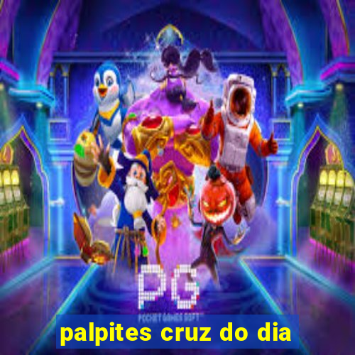 palpites cruz do dia